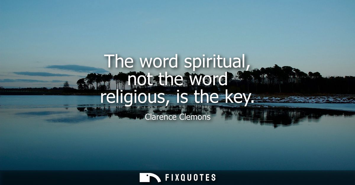 The word spiritual, not the word religious, is the key