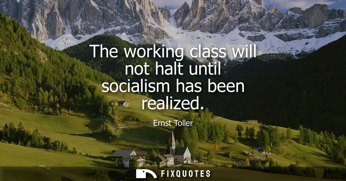 The working class will not halt until socialism has been realized