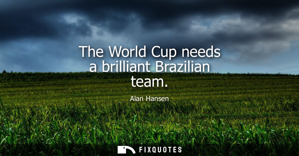 The World Cup needs a brilliant Brazilian team