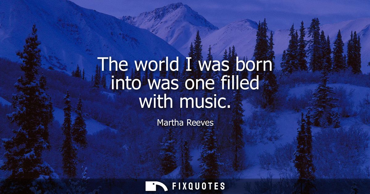 The world I was born into was one filled with music