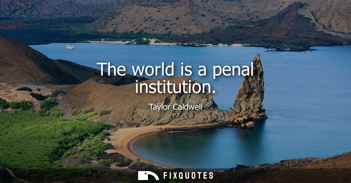 The world is a penal institution