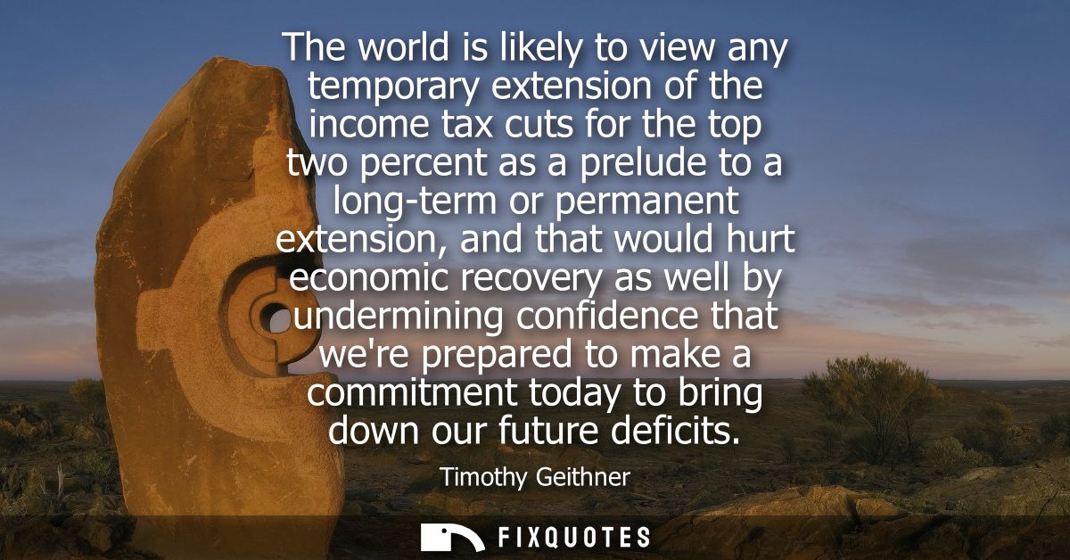 The world is likely to view any temporary extension of the income tax cuts for the top two percent as a prelude to a lon