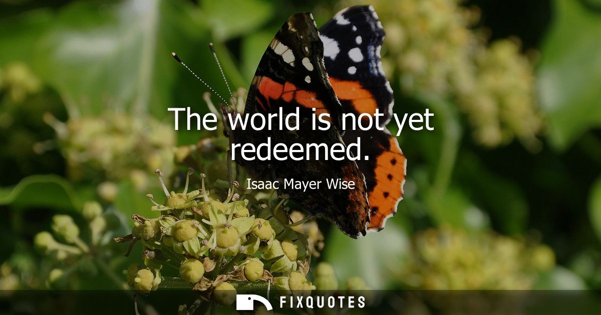 The world is not yet redeemed