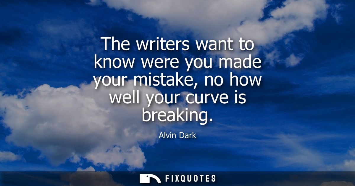 The writers want to know were you made your mistake, no how well your curve is breaking