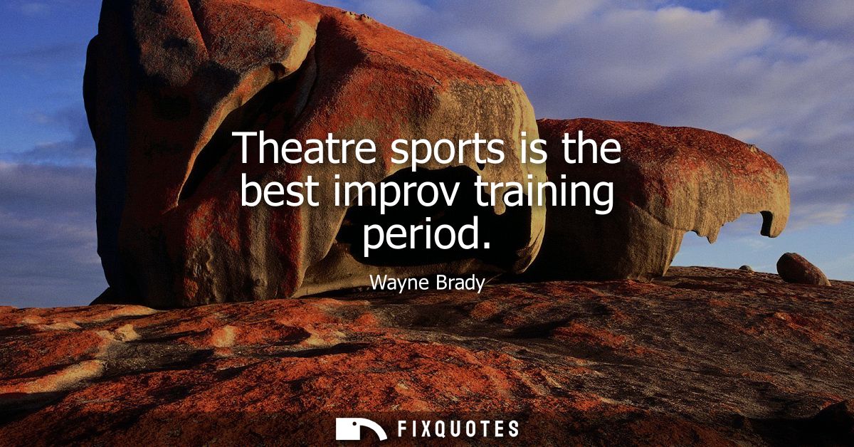 Theatre sports is the best improv training period