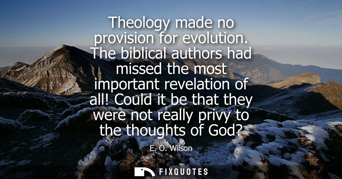 Theology made no provision for evolution. The biblical authors had missed the most important revelation of all!
