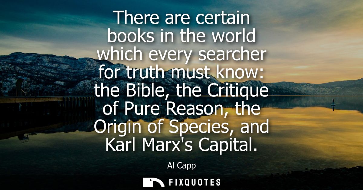 There are certain books in the world which every searcher for truth must know: the Bible, the Critique of Pure Reason, t