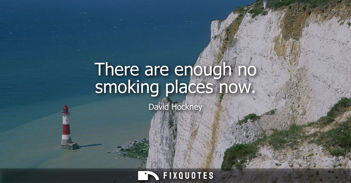There are enough no smoking places now