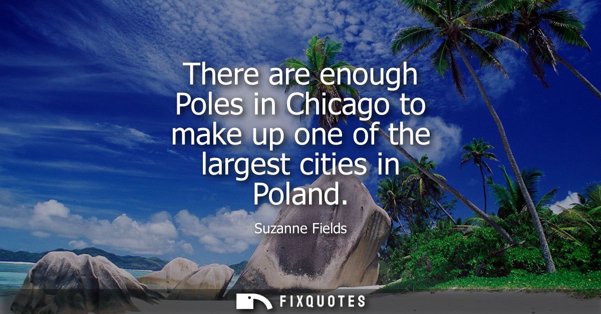 There are enough Poles in Chicago to make up one of the largest cities in Poland