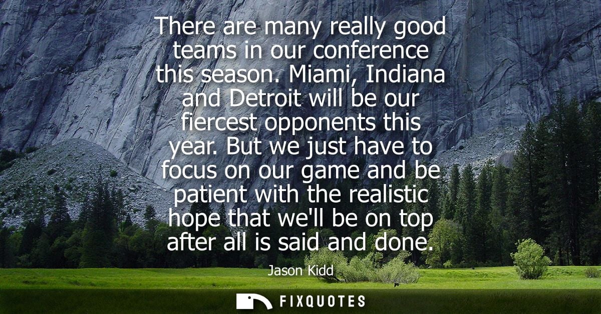 There are many really good teams in our conference this season. Miami, Indiana and Detroit will be our fiercest opponent