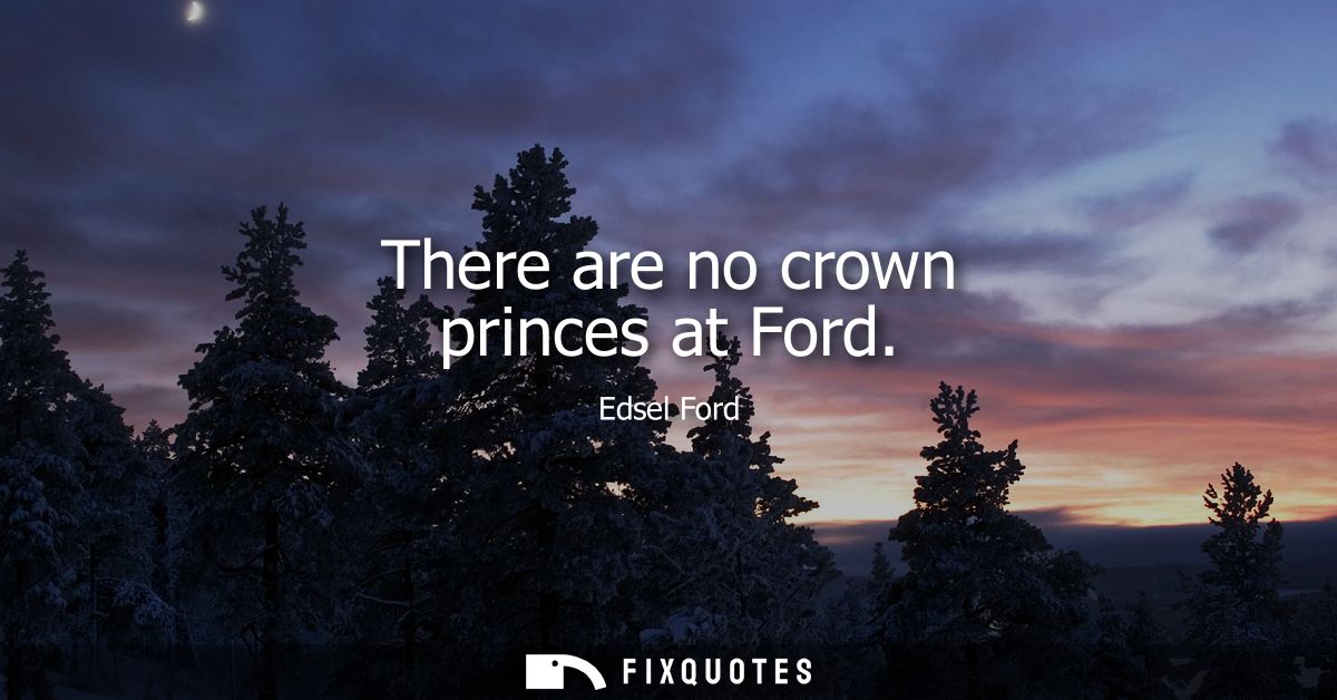 There are no crown princes at Ford