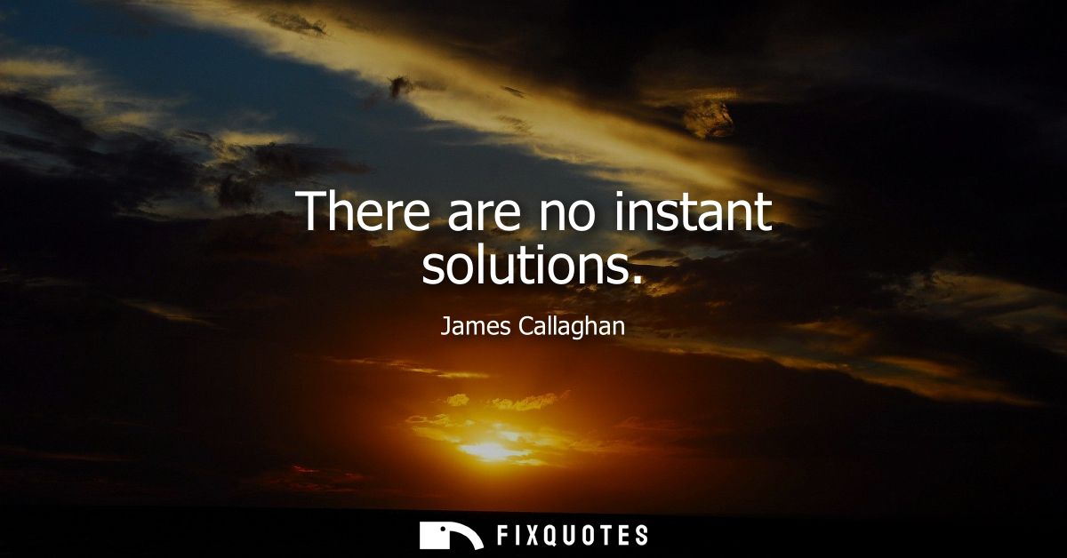 There are no instant solutions
