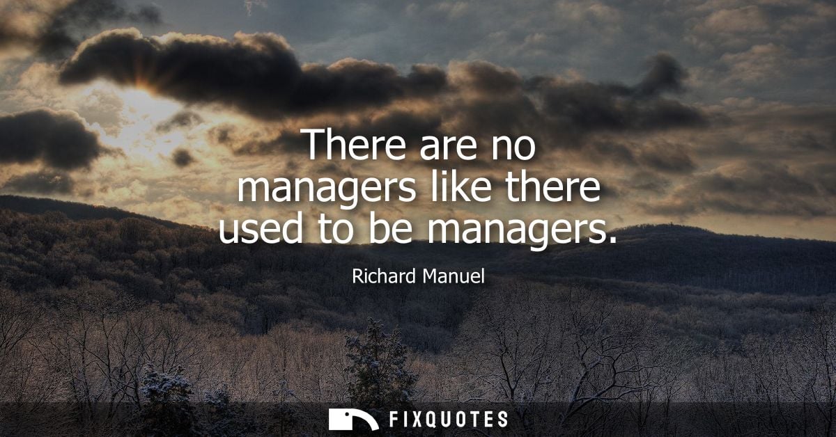 There are no managers like there used to be managers