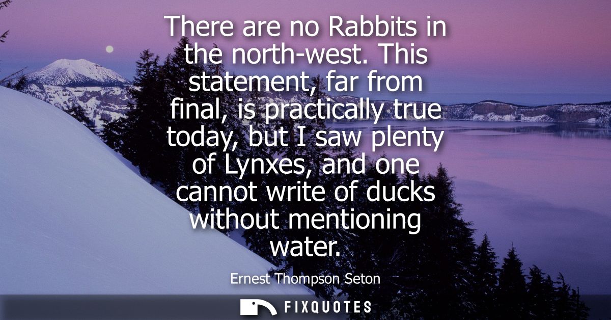 There are no Rabbits in the north-west. This statement, far from final, is practically true today, but I saw plenty of L