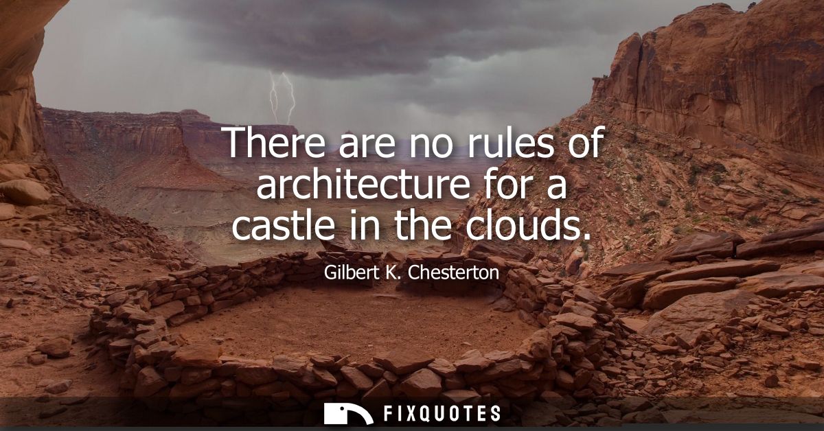 There are no rules of architecture for a castle in the clouds