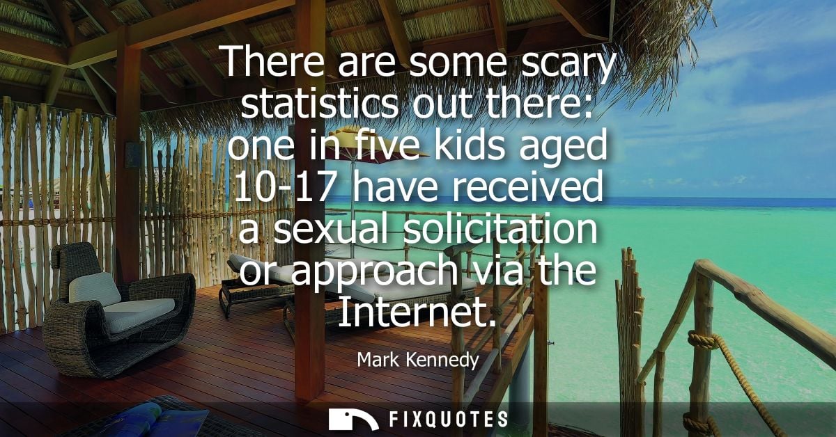 There are some scary statistics out there: one in five kids aged 10-17 have received a sexual solicitation or approach v