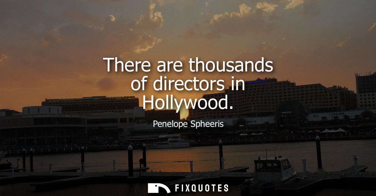 There are thousands of directors in Hollywood