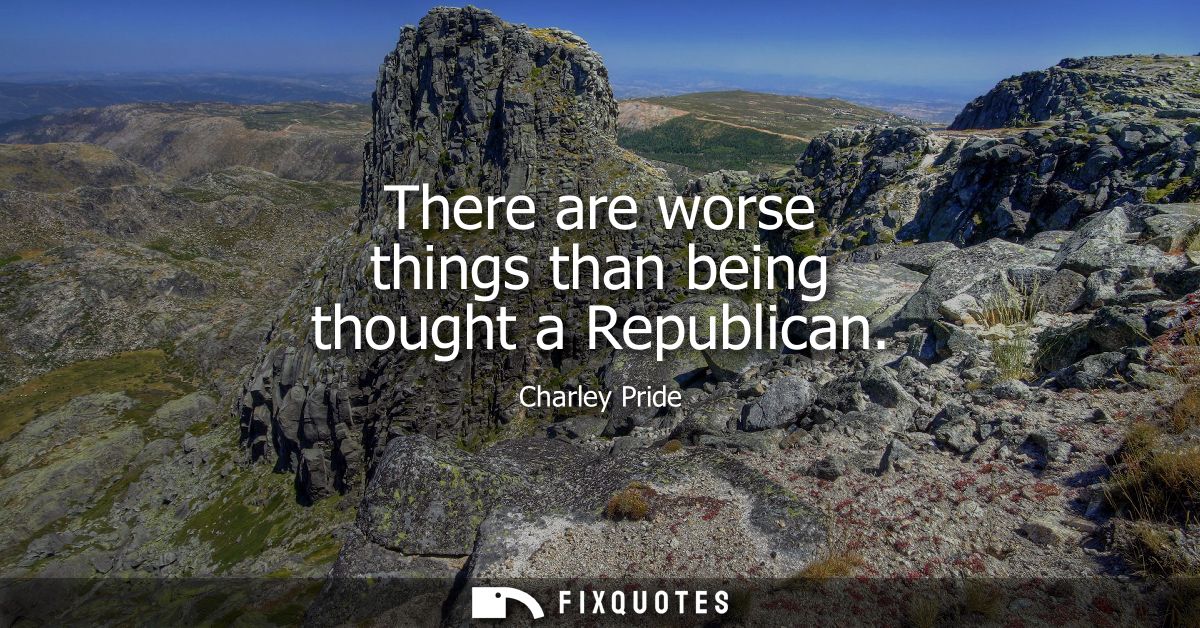 There are worse things than being thought a Republican