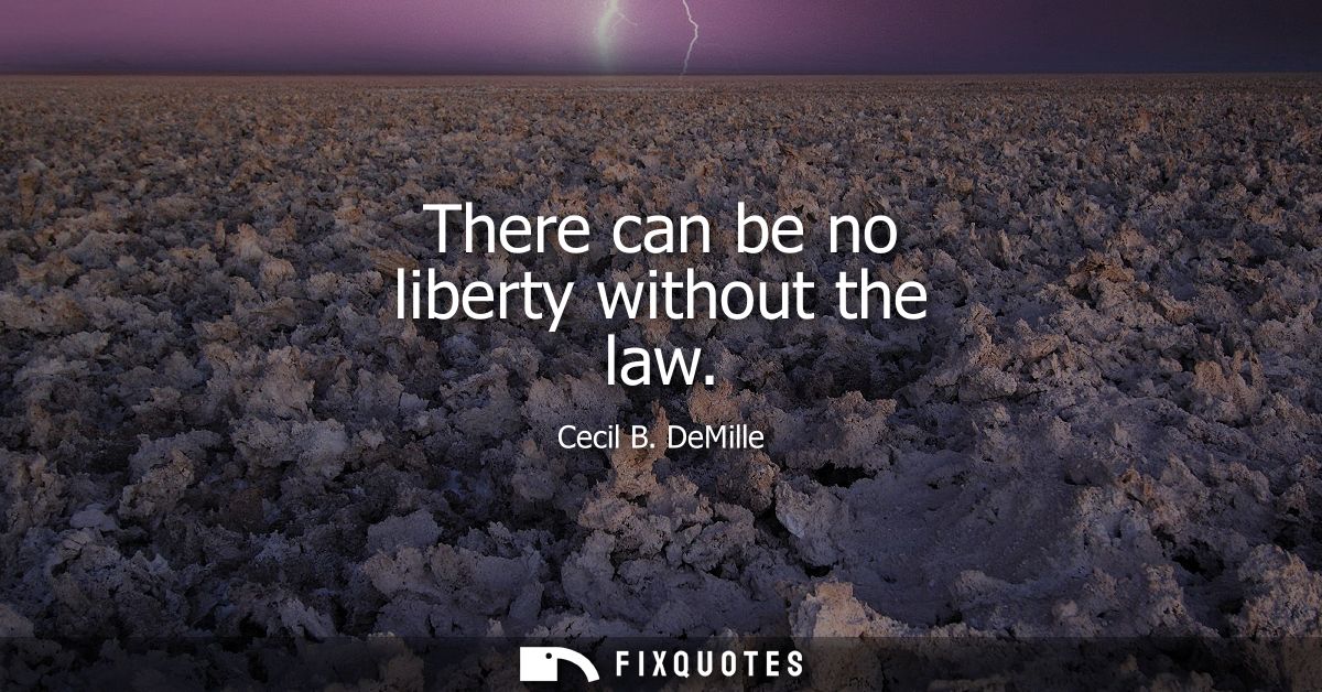 There can be no liberty without the law