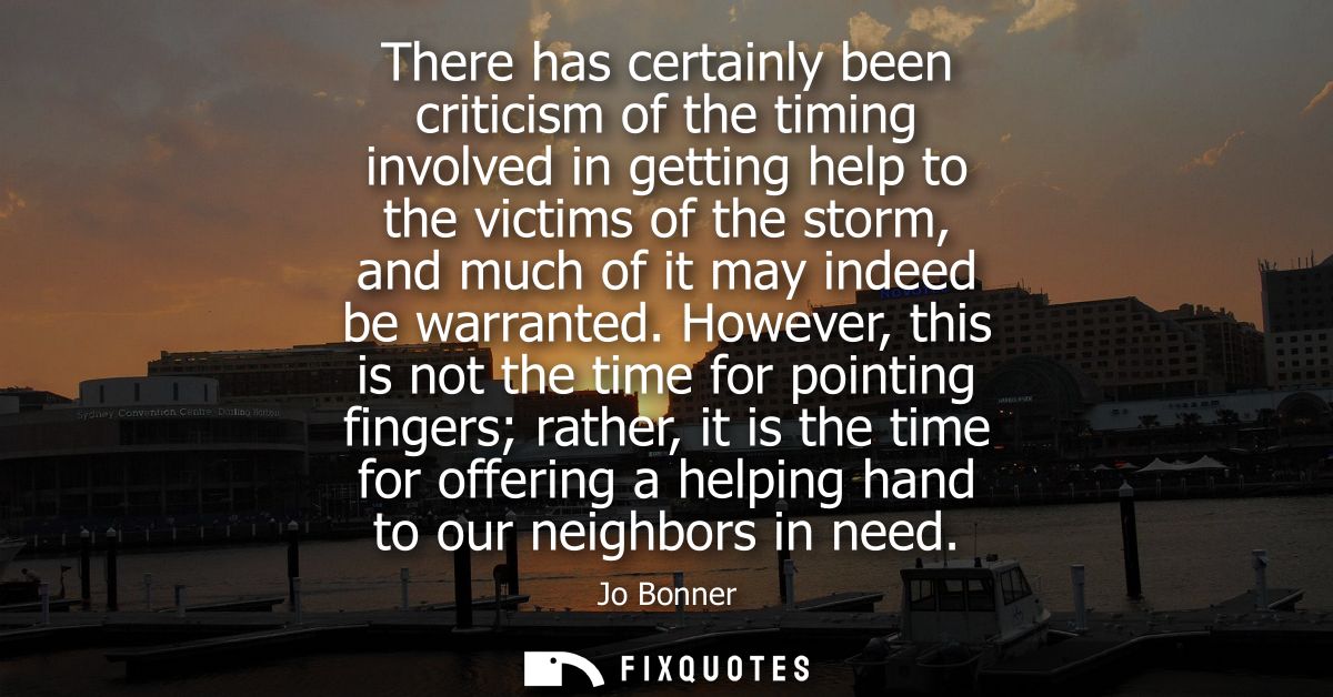 There has certainly been criticism of the timing involved in getting help to the victims of the storm, and much of it ma