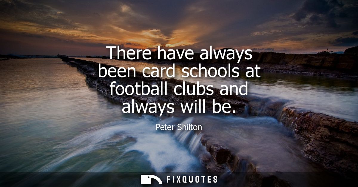 There have always been card schools at football clubs and always will be
