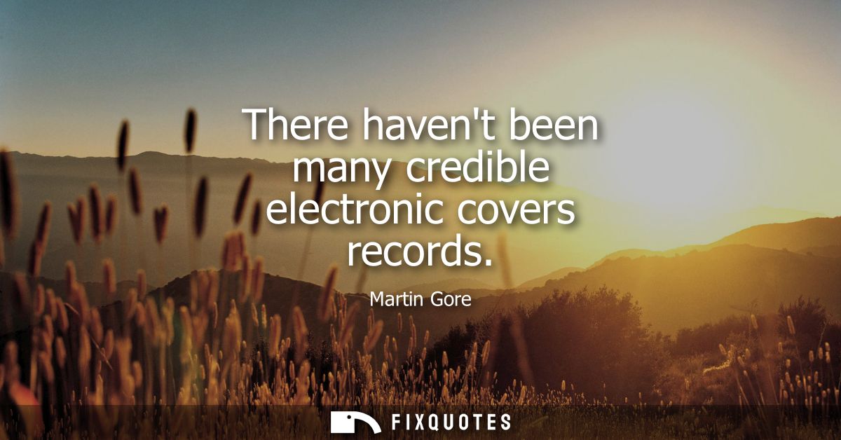 There havent been many credible electronic covers records