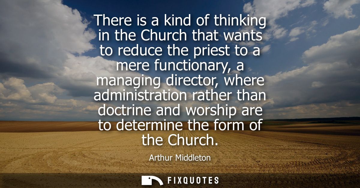 There is a kind of thinking in the Church that wants to reduce the priest to a mere functionary, a managing director, wh