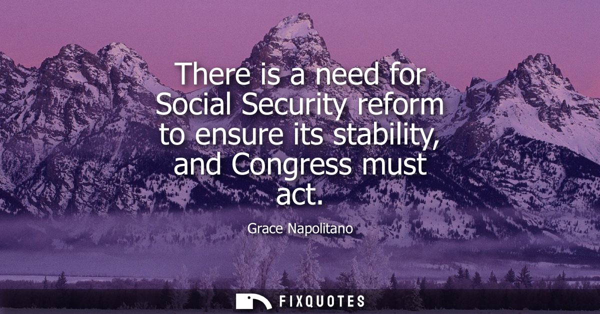 There is a need for Social Security reform to ensure its stability, and Congress must act