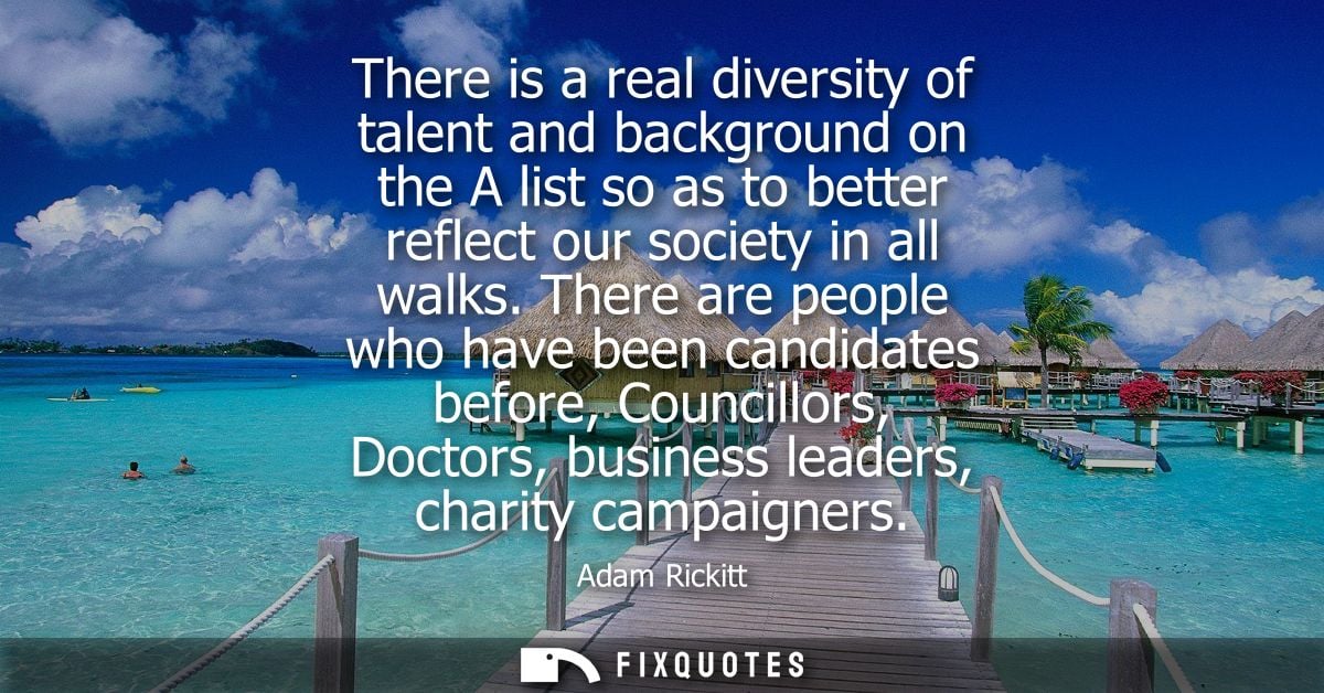 There is a real diversity of talent and background on the A list so as to better reflect our society in all walks.