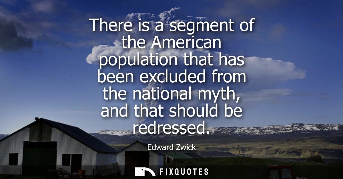 There is a segment of the American population that has been excluded from the national myth, and that should be redresse