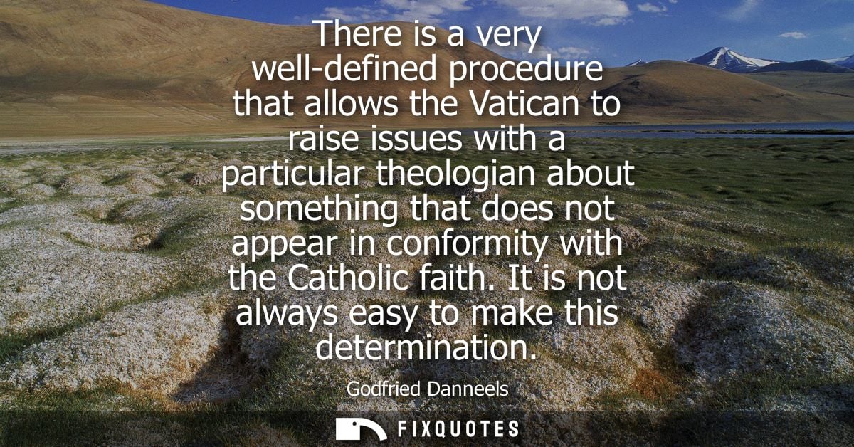 There is a very well-defined procedure that allows the Vatican to raise issues with a particular theologian about someth