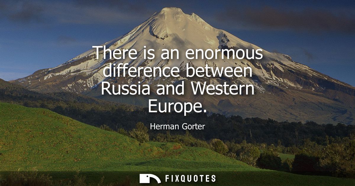 There is an enormous difference between Russia and Western Europe