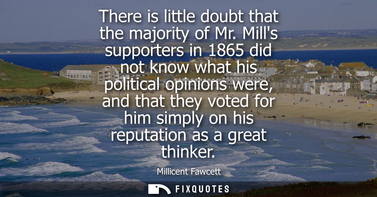 There is little doubt that the majority of Mr. Mills supporters in 1865 did not know what his political opinions were, a