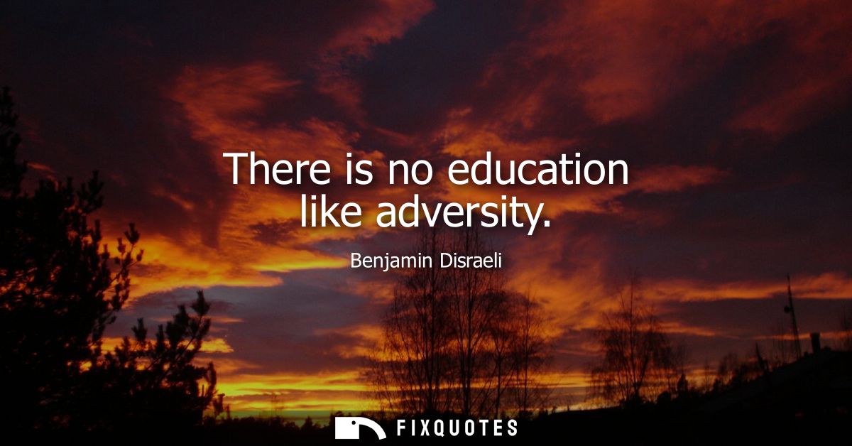 There is no education like adversity
