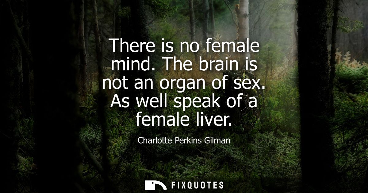 There is no female mind. The brain is not an organ of sex. As well speak of a female liver