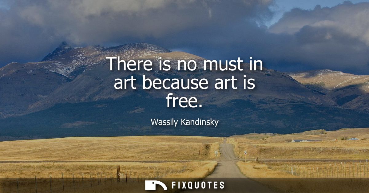 There is no must in art because art is free