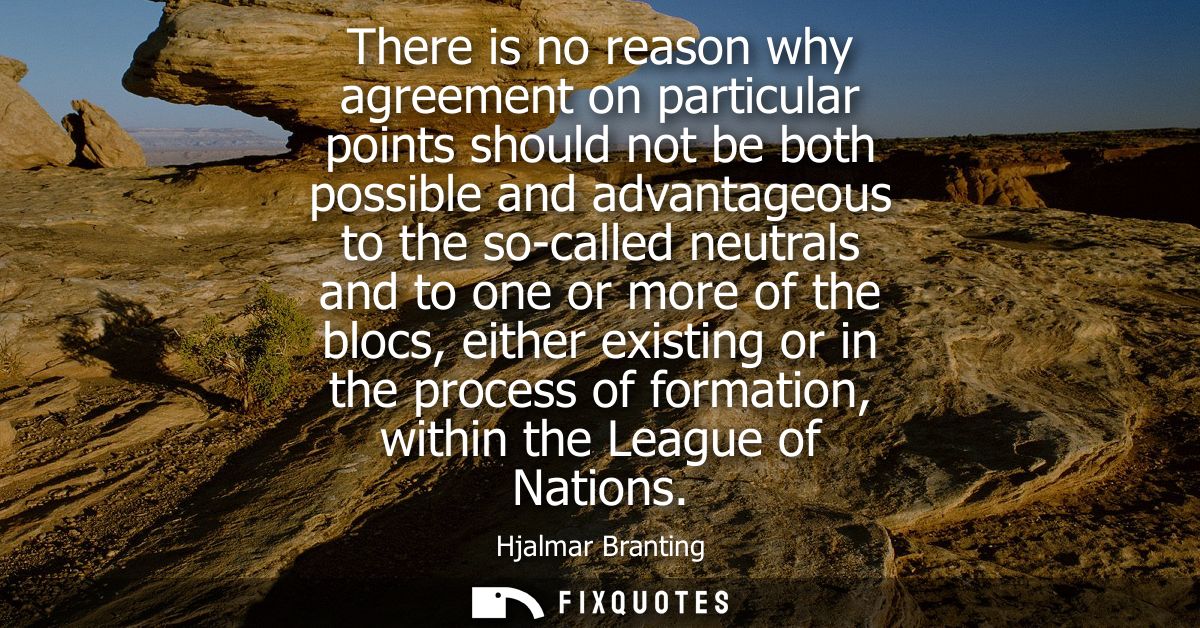 There is no reason why agreement on particular points should not be both possible and advantageous to the so-called neut