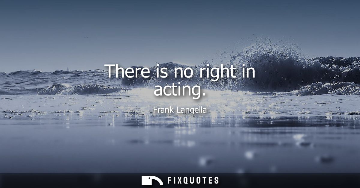 There is no right in acting