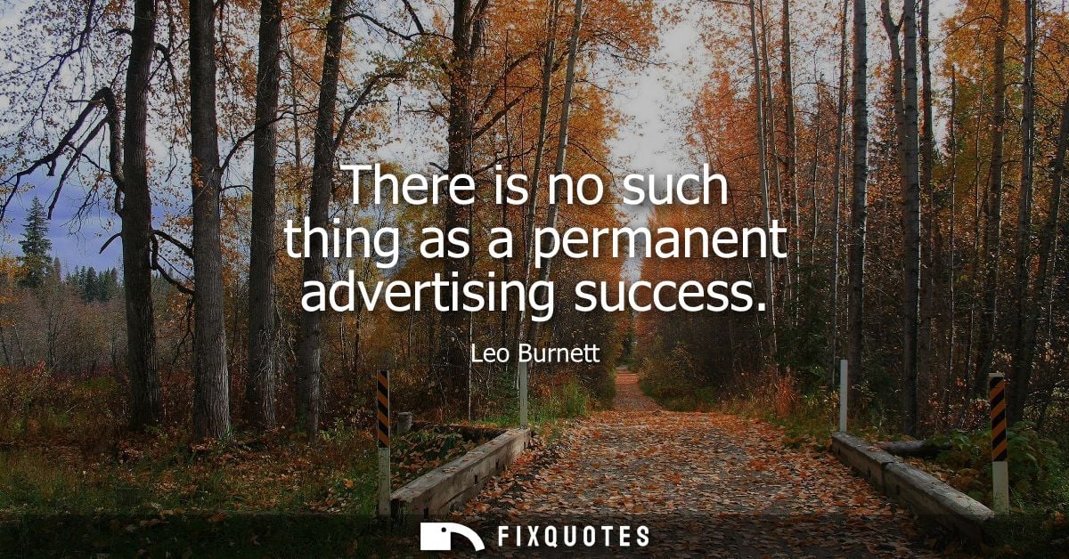 There is no such thing as a permanent advertising success