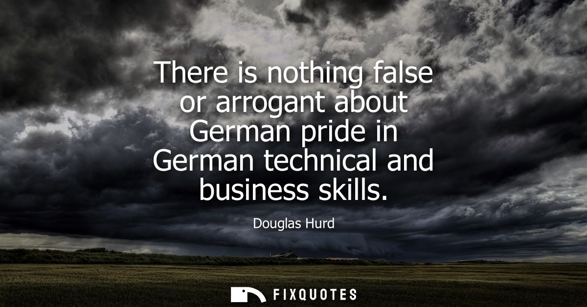 There is nothing false or arrogant about German pride in German technical and business skills