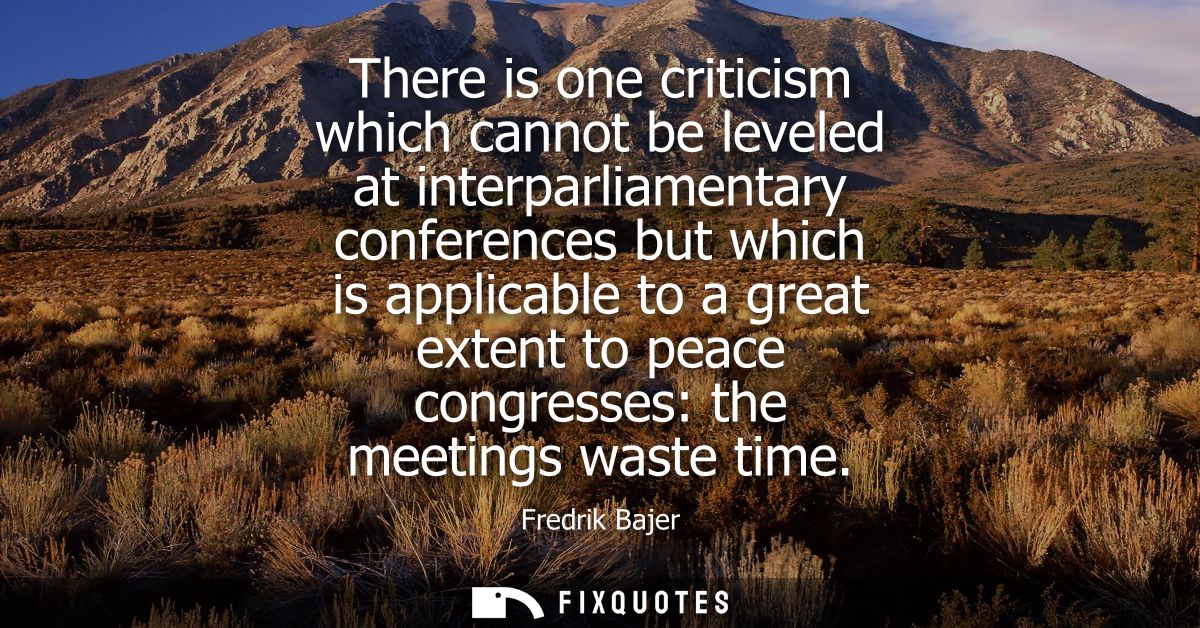There is one criticism which cannot be leveled at interparliamentary conferences but which is applicable to a great exte