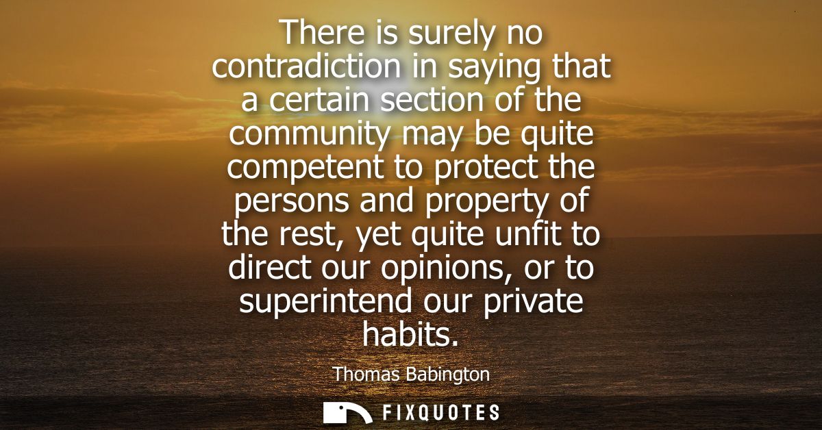 There is surely no contradiction in saying that a certain section of the community may be quite competent to protect the
