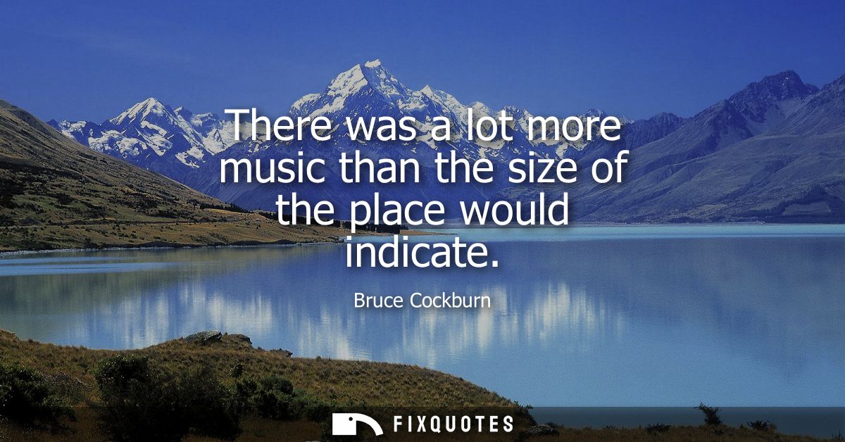 There was a lot more music than the size of the place would indicate