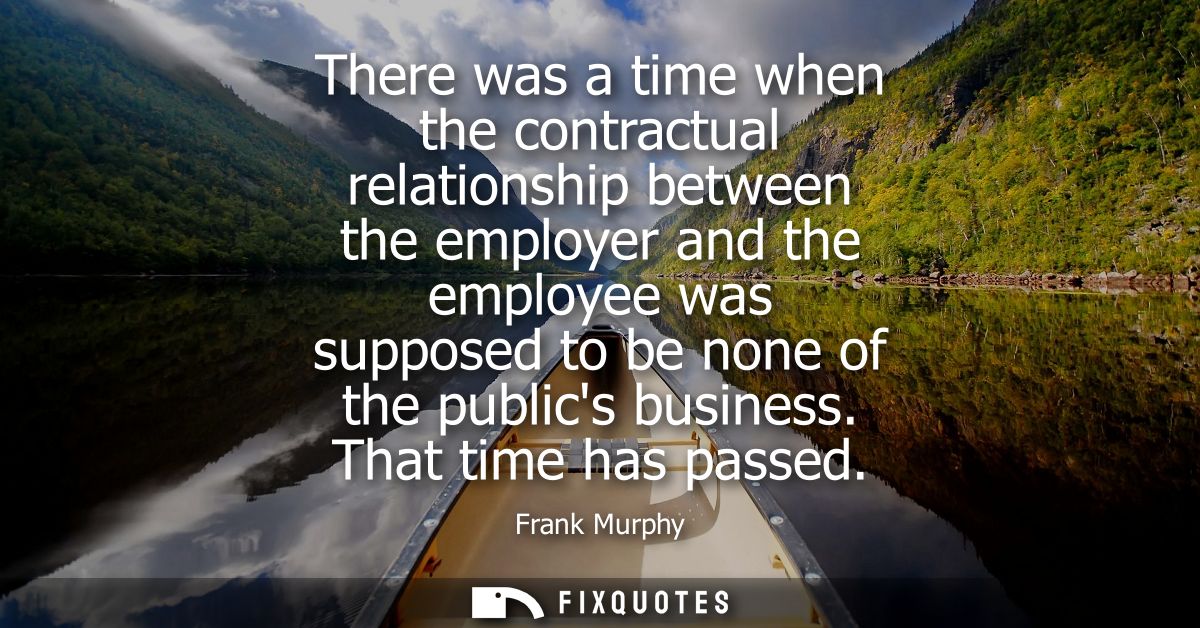 There was a time when the contractual relationship between the employer and the employee was supposed to be none of the 