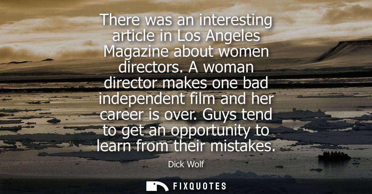 There was an interesting article in Los Angeles Magazine about women directors. A woman director makes one bad independe