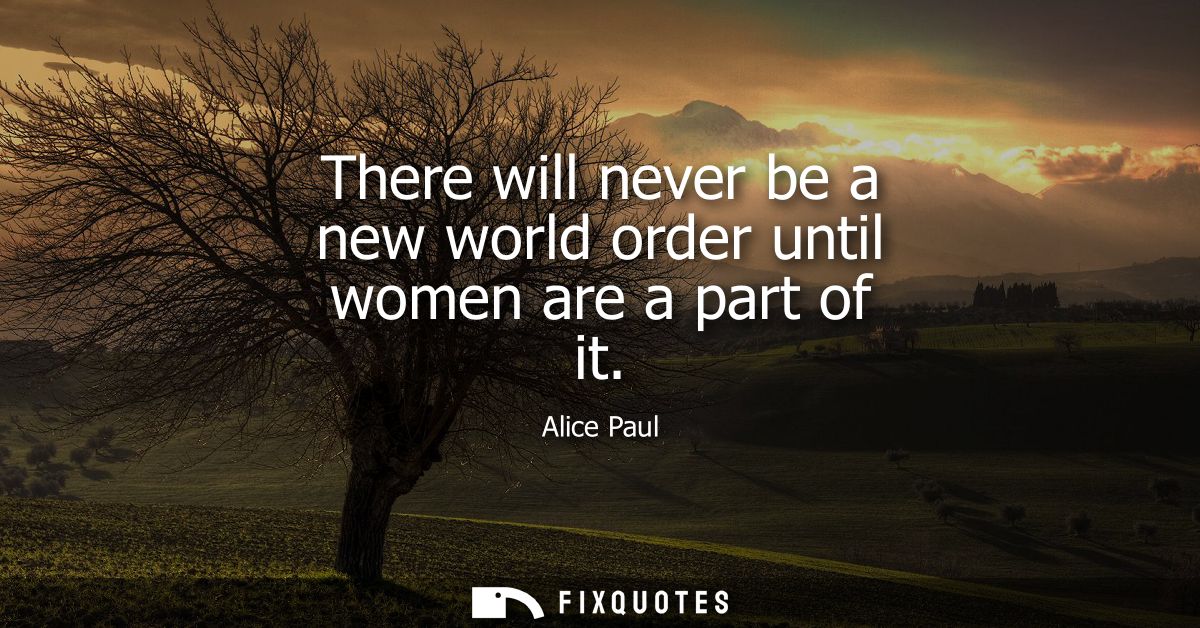 There will never be a new world order until women are a part of it