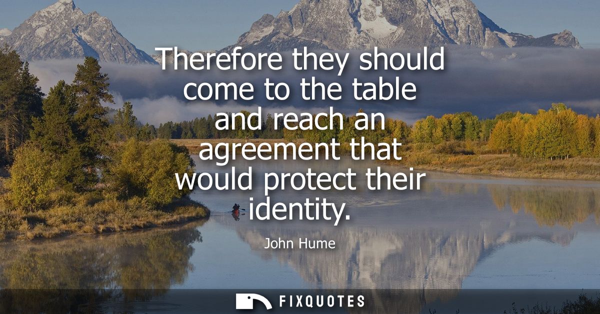 Therefore they should come to the table and reach an agreement that would protect their identity