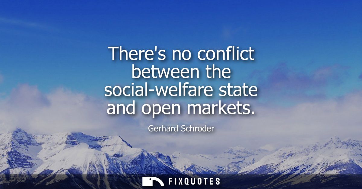 Theres no conflict between the social-welfare state and open markets