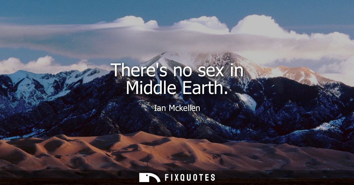 Theres no sex in Middle Earth