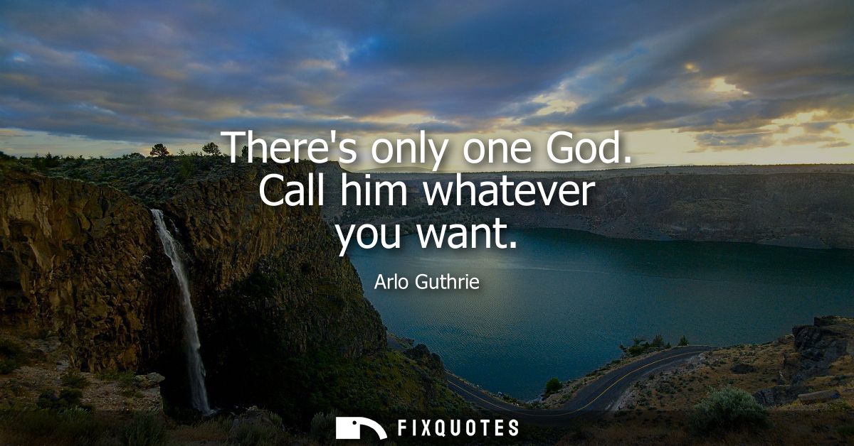 Theres only one God. Call him whatever you want